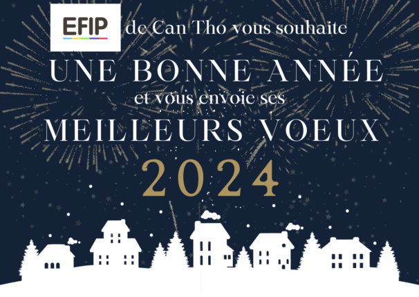 L'EFIP de Can Tho vous souhaite une bonne année et vous envoie ses meilleurs voeux 2024 !